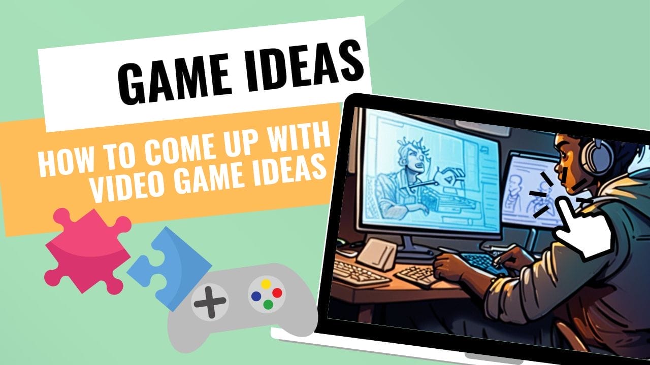 How to come up with video game ideas: Ignite Your Creativity & Passion