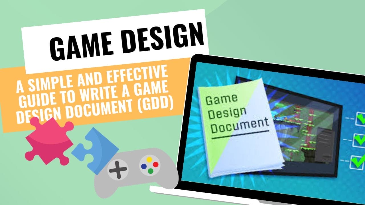 A Simple and effective guide to write a Game Design Document (GDD) with examples & template